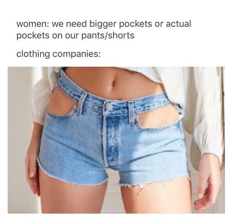 women pants pockets meme - women we need bigger pockets or actual pockets o...