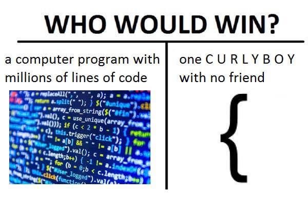 one curly boy with no friend - Who Would Win? a computer program with millions of lines of code one Curly Boy with no friend 2 w rollll", " ", a; a e. ters.split""; } $".68 array_from_string$ fin..! ".val, cuse_uniquearray from 0}; If c