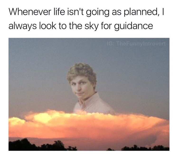 sky - Whenever life isn't going as planned, I always look to the sky for guidance