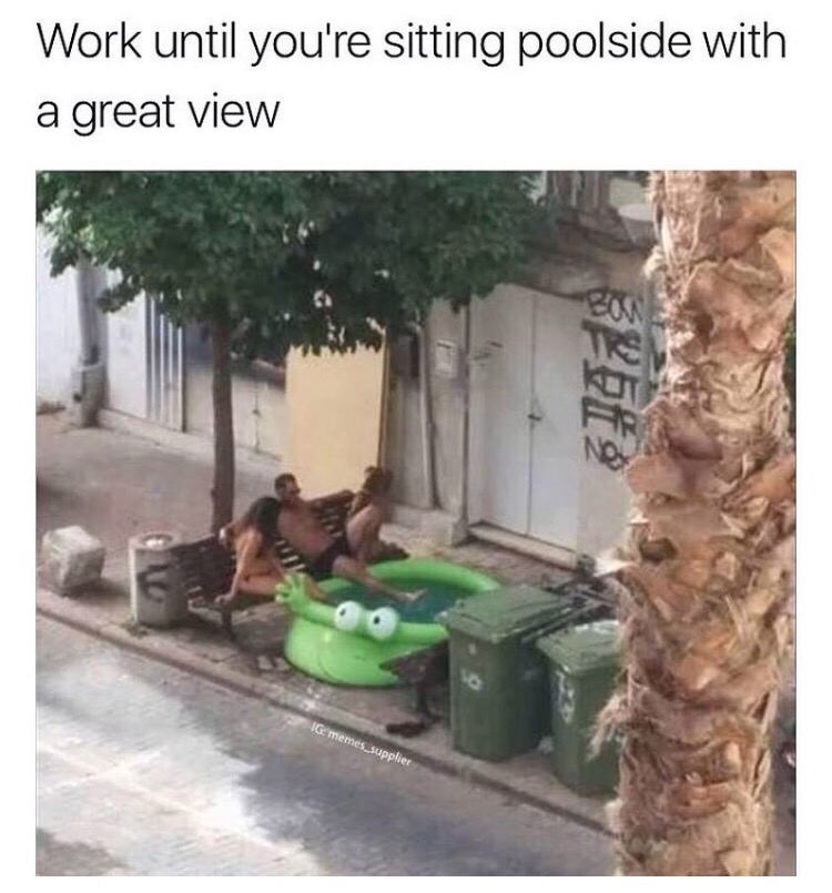 tree - Work until you're sitting poolside with a great view Ig memes supplier