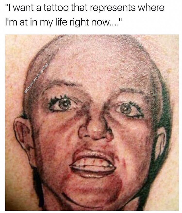 tattoos gone wrong - "I want a tattoo that represents where I'm at in my life right now...." Meatball