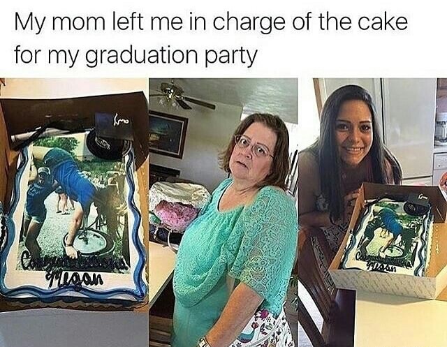 my mom left me meme - My mom left me in charge of the cake for my graduation party mo 2 . yaan