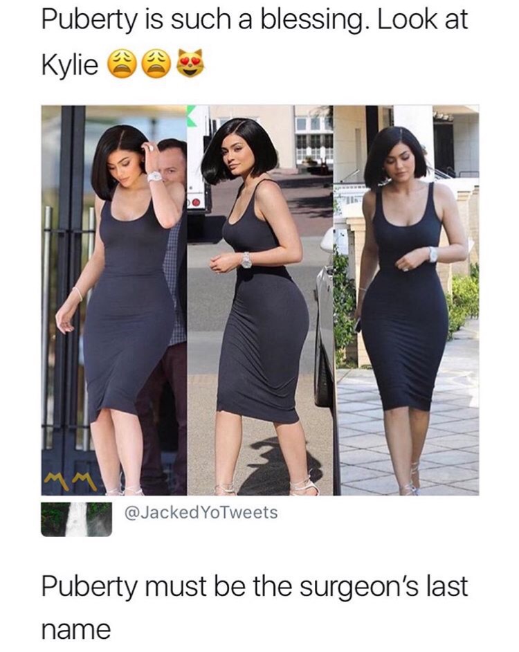 funny memes - meme of kylie jenner puberty meme - Puberty is such a blessing. Look at Kylie @@ YoTweets Puberty must be the surgeon's last name