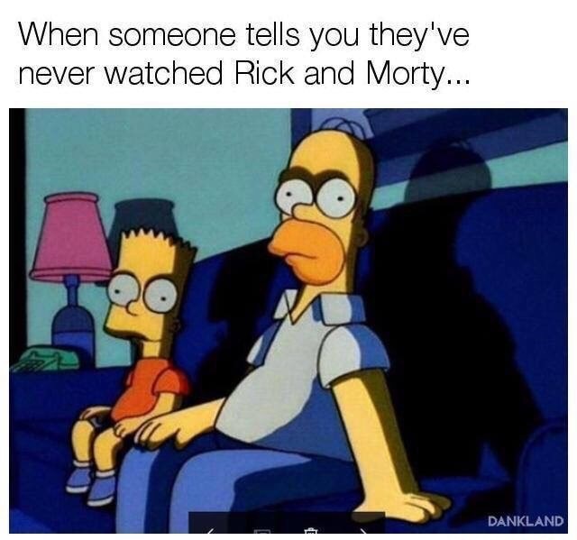 funny meme of simpsons one of us - When someone tells you they've never watched Rick and Morty... Dankland