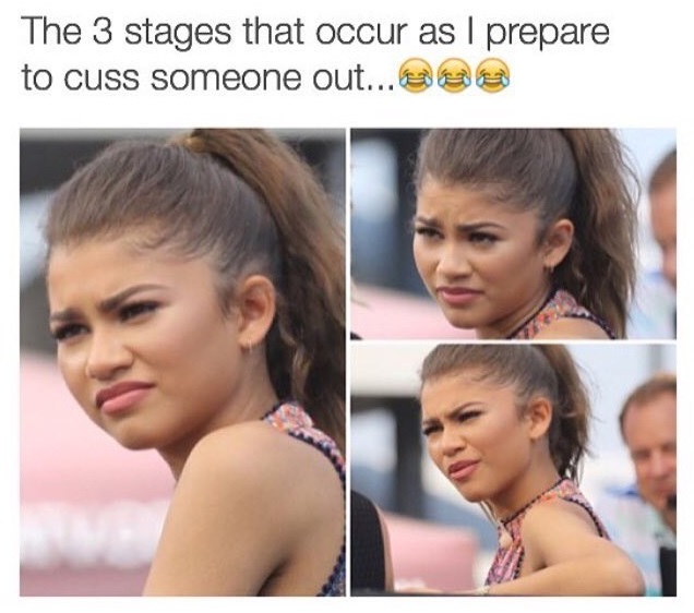 cussing people out meme - The 3 stages that occur as I prepare to cuss someone out...