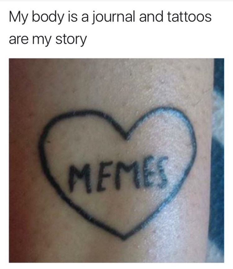 heart memes tattoo - My body is a journal and tattoos are my story Memes