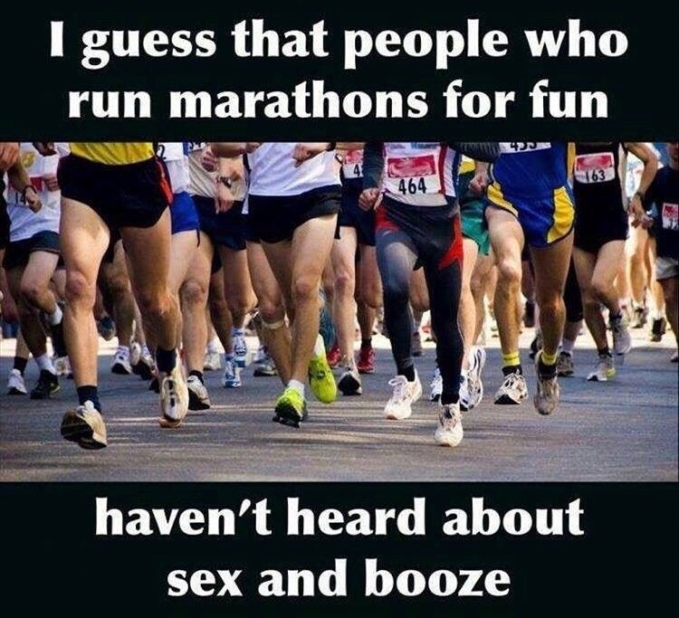I guess that people who run marathons for fun haven't heard about sex and booze