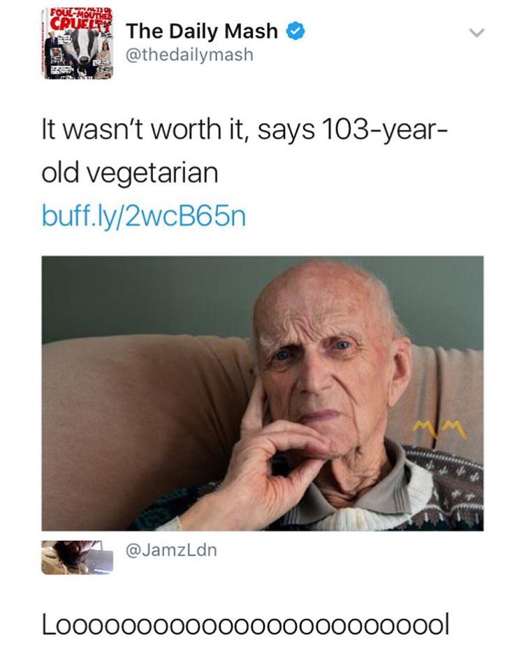 wasn t worth it says 103 vegetarian - Cruel The Daily Mash It wasn't worth it, says 103year old vegetarian buff.ly2wcB65n Loo0000000000000000000000l