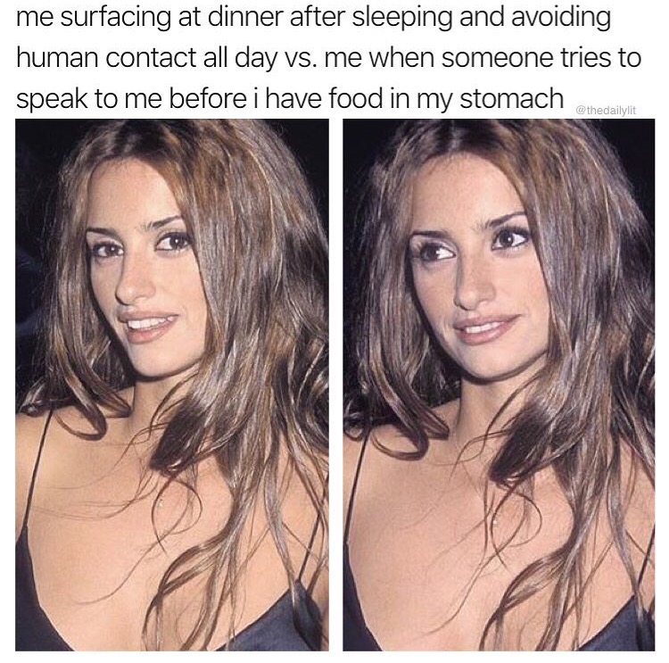 blond - me surfacing at dinner after sleeping and avoiding human contact all day vs. me when someone tries to speak to me before i have food in my stomach