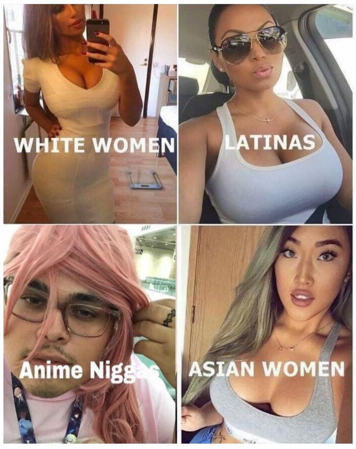 memes - memes black women - White Women Latinas Anime Nigg Asian Women