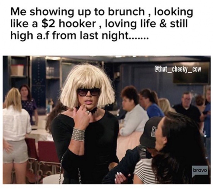 photo caption - Me showing up to brunch , looking a $2 hooker , loving life & still high a.f from last night....... bravo