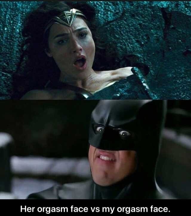 you see vs what she sees batman - Her orgasm face vs my orgasm face.