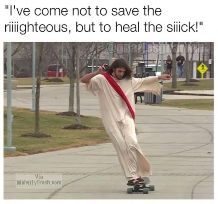 jesus on roller skates - "I've come not to save the riighteous, but to heal the silick!" Via MohstlyFresh.com