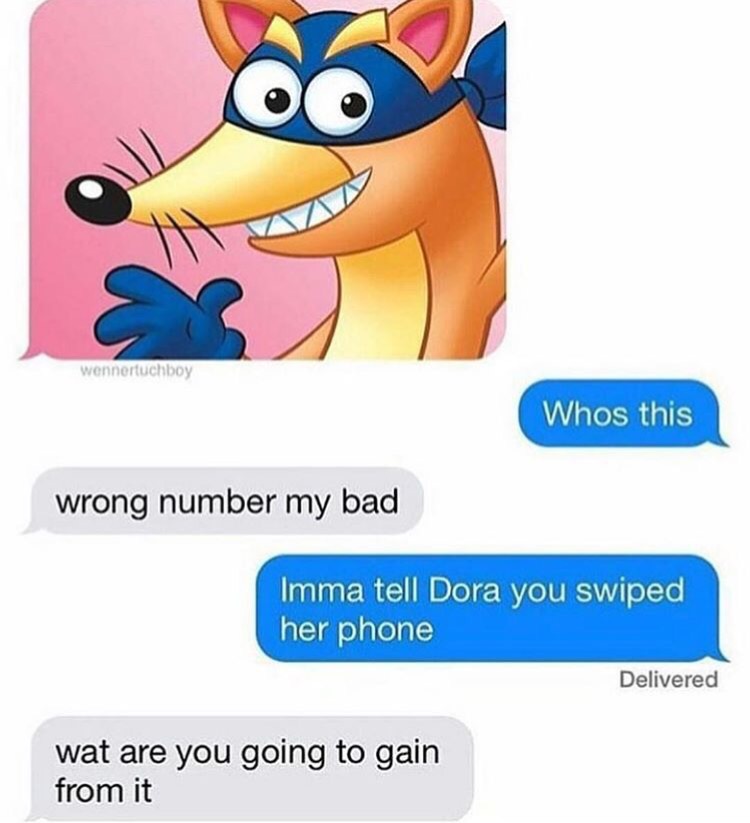 swipey no swipey - wennertuchboy Whos this wrong number my bad Imma tell Dora you swiped her phone Delivered wat are you going to gain from it