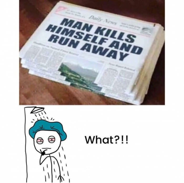 man kills himself and run away meme - Man Kills Himself And Run Awa What?!!