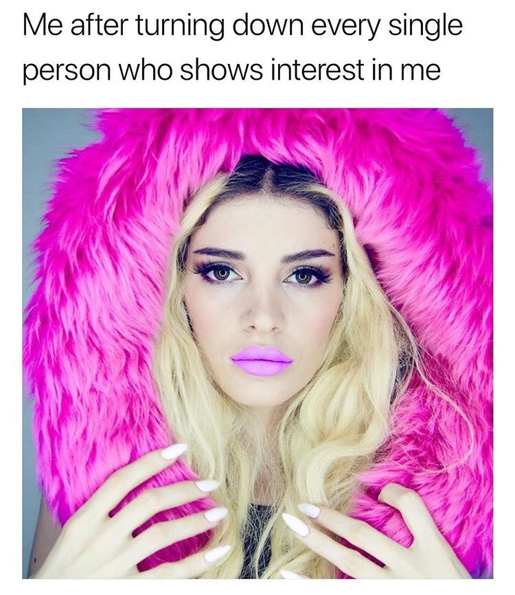 Girl in pink fur after turning down every single person that shows interest to me
