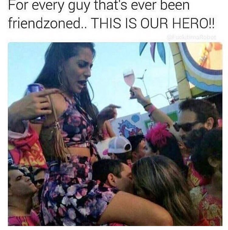 Girl on man's shoulders as he makes out with another girl, caption about friendzoned hero