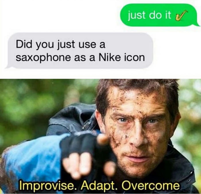Meme of using saxophone as nike icon to improvise, adapt, overcome