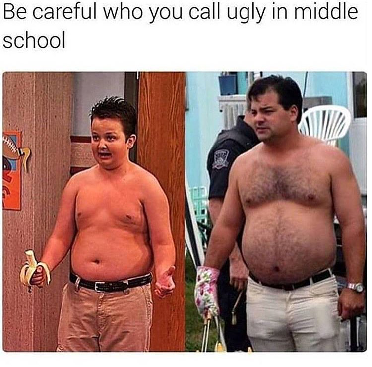careful of who you call ugly - Be careful who you call ugly in middle school