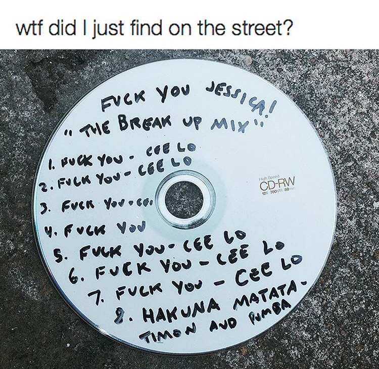 break up mix - wtf did I just find on the street? Evck You Jessic on The Break Up Miy l. Suck you . Coelo 2. Fuck You Coc Lo Speed CdRw 12X 700 00 3. Buck You.ca 4. Fuck Vou S. Fuck You Cee 6. Fuck You Cee 7. Fuck You Cee 8. Hakuna Matata Timon And Puma
