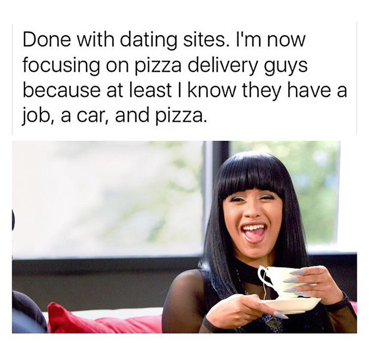 patrick rasy comics - Done with dating sites. I'm now focusing on pizza delivery guys because at least I know they have a job, a car, and pizza.