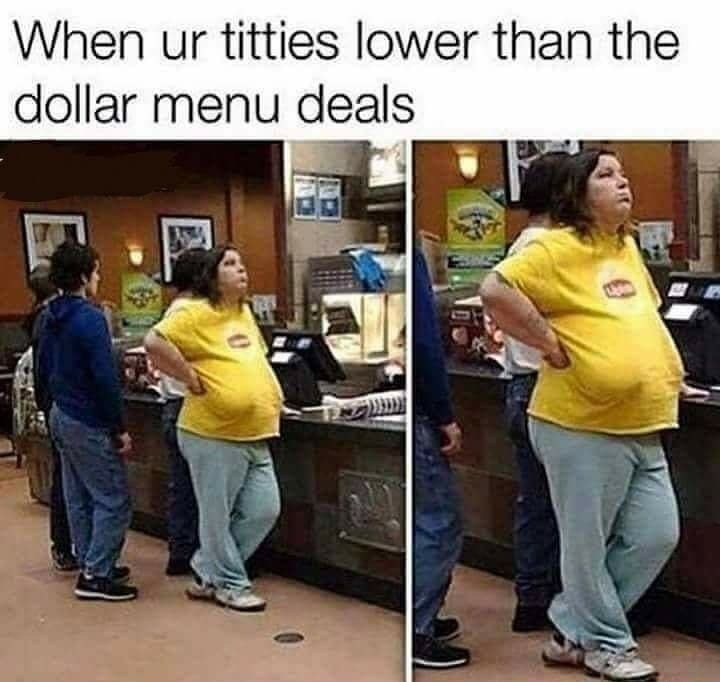 walmart embarrassing - When ur titties lower than the dollar menu deals