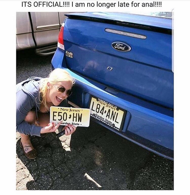 license plate meme - Its Official!!!! I am no longer late for anal!!!! Ford New Jersey E50 Hw arden State.