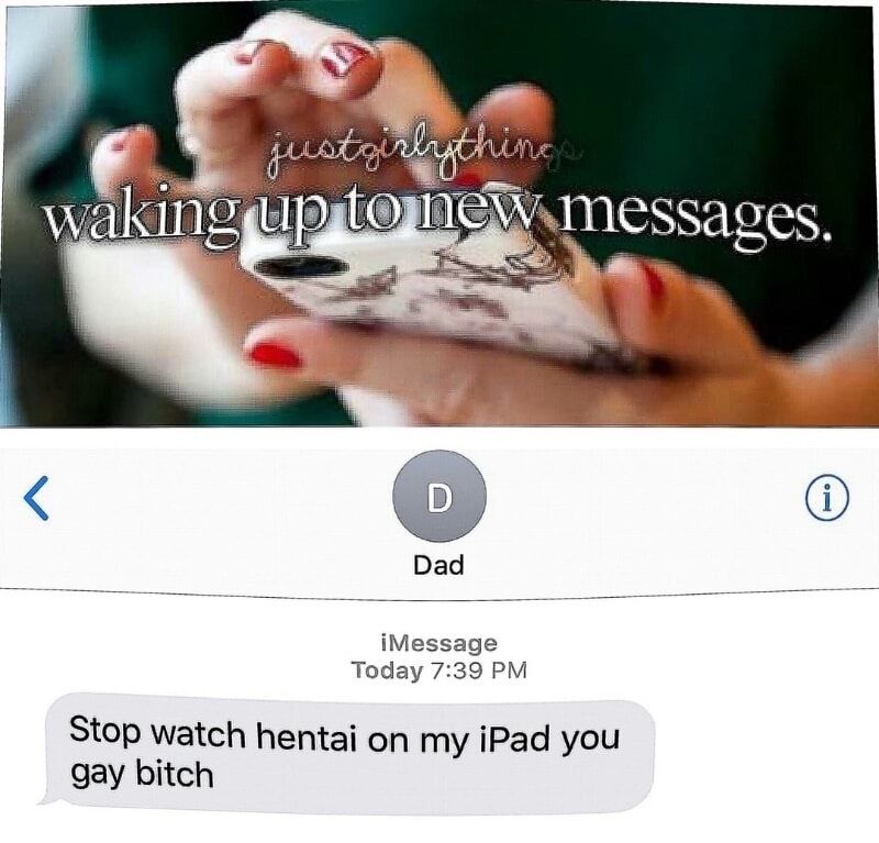 austria dank memes - justgirlything waking up to new messages. D Dad iMessage Today Stop watch hentai on my iPad you gay bitch