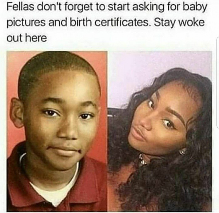 funny stay woke meme - Fellas don't forget to start asking for baby pictures and birth certificates. Stay woke out here