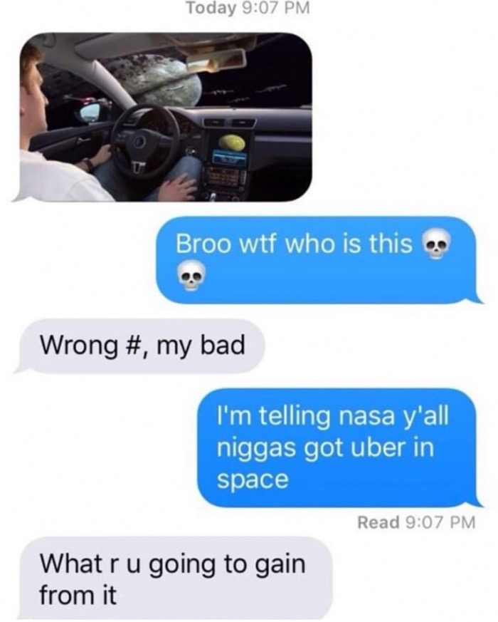 space race meme - Today Broo wtf who is this Wrong #, my bad I'm telling nasa y'all niggas got uber in space Read What r u going to gain from it