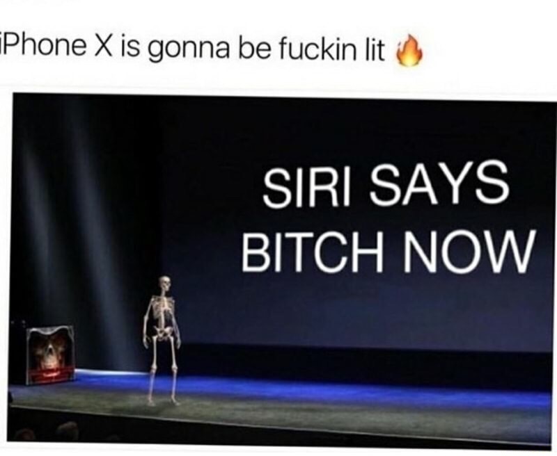 presentation - Phone X is gonna be fuckin lit Siri Says Bitch Now