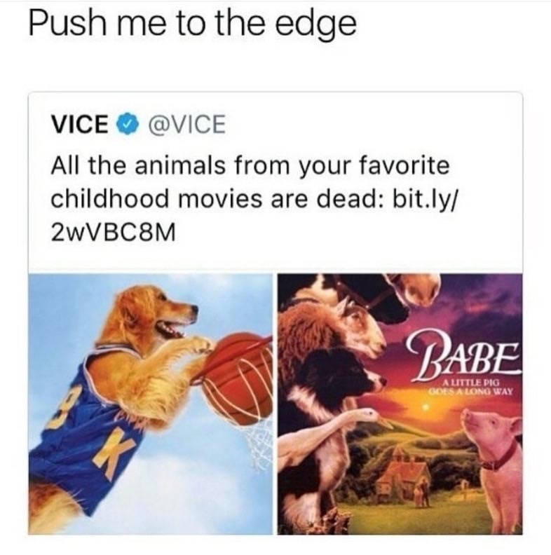 all the animals from your favorite childhood movies are dead - Push me to the edge Vice All the animals from your favorite childhood movies are dead bit.ly 2wVBC8M Babe A Little Pig