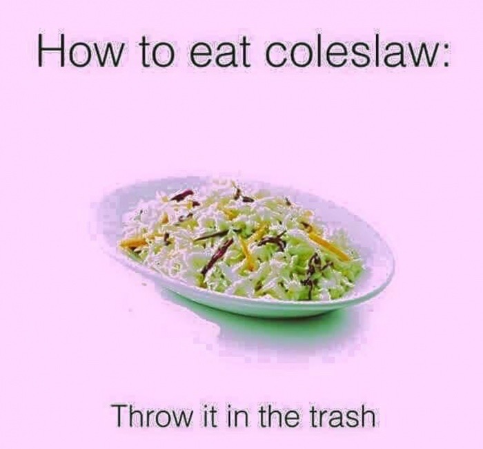 eat coleslaw - How to eat coleslaw Throw it in the trash