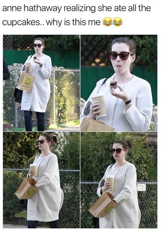 anne hathaway meme - anne hathaway realizing she ate all the cupcakes.. why is this mea Www