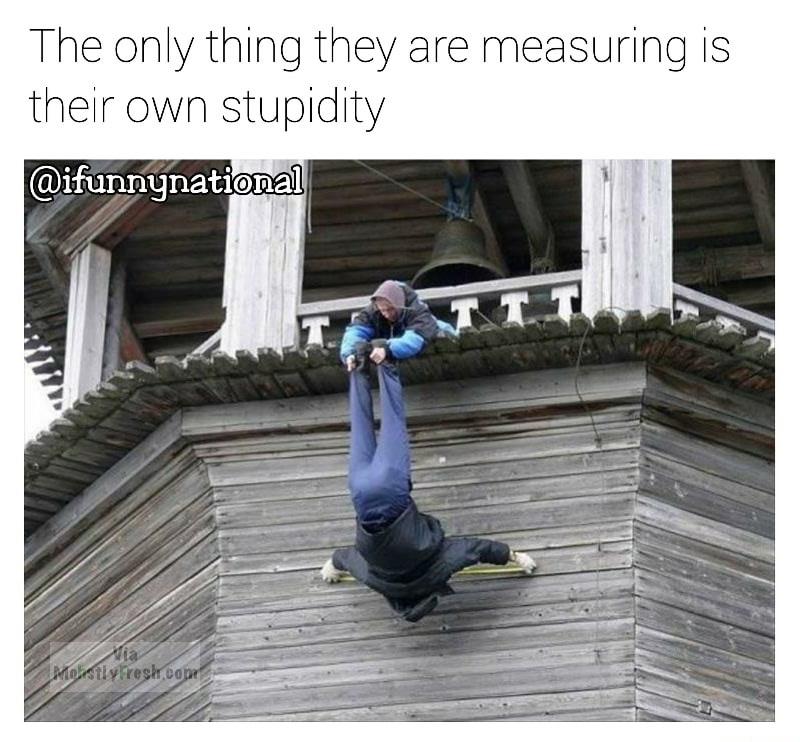 The only thing they are measuring is their own stupidity Molistiyhreshcom