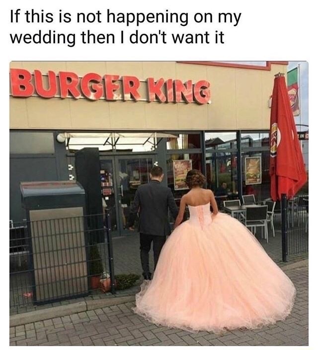 dress - If this is not happening on my wedding then I don't want it Burger King