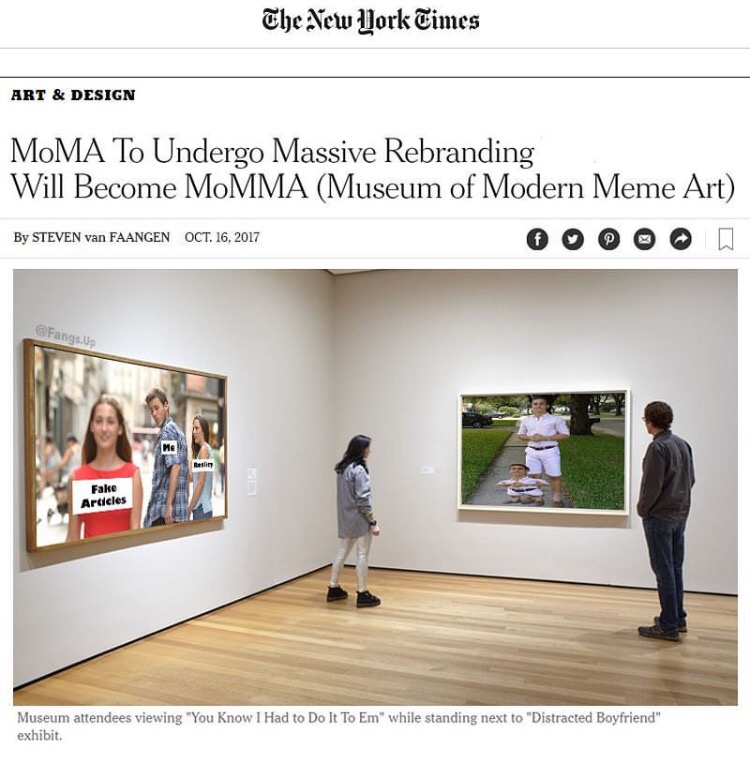 modern art meme - The New York Times Art & Design Moma To Undergo Massive Rebranding Will Become MoMMA Museum of Modern Meme Art Ooooo By Steven van Faangen Oct. 16, 2017 Fangs. Up Fake Articles Museum attendees viewing "You Know I Had to Do It To Em" whi
