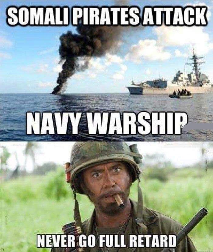 never go full retard blank - Somali Pirates Attack Navy Warship Never Go Full Retard
