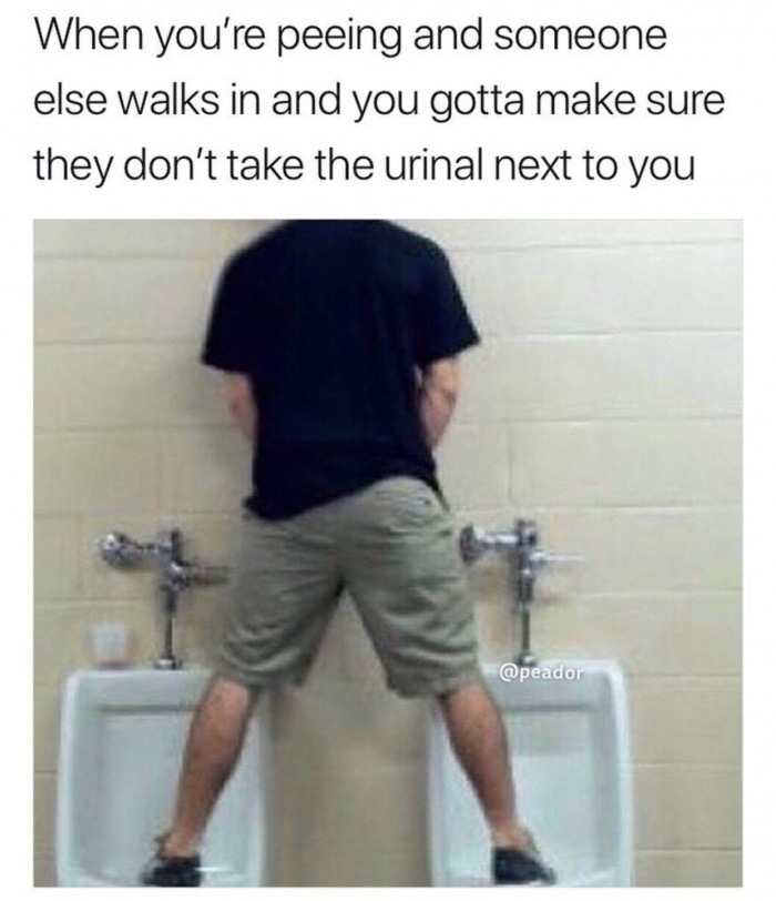 Weaboo - When you're peeing and someone else walks in and you gotta make sure they don't take the urinal next to you