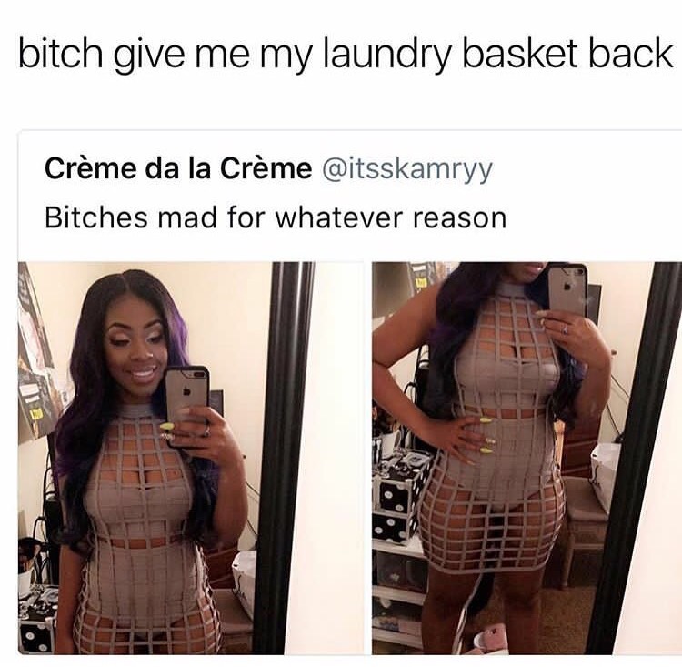 shoulder - bitch give me my laundry basket back Crme da la Crme Bitches mad for whatever reason