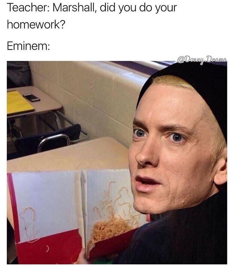 spaghetti teacher meme - Teacher Marshall, did you do your homework? Eminem Danny Drama