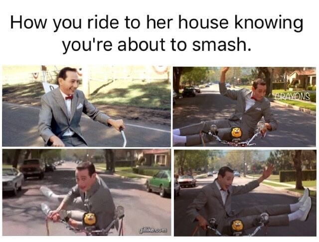 memes-  funny thirsty memes - How you ride to her house knowing you're about to smash. Crayons git.com
