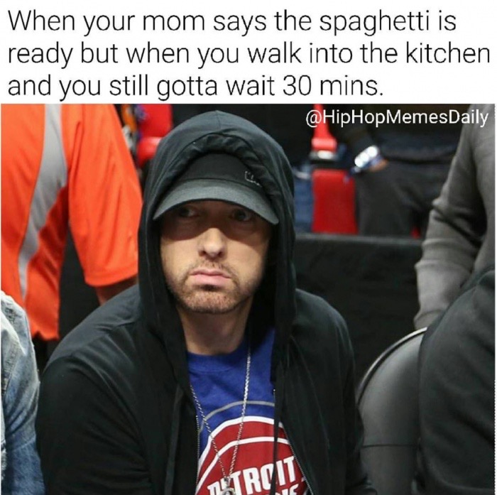 memes  - eminem's father - When your mom says the spaghetti is ready but when you walk into the kitchen and you still gotta wait 30 mins. MemesDaily Altruid