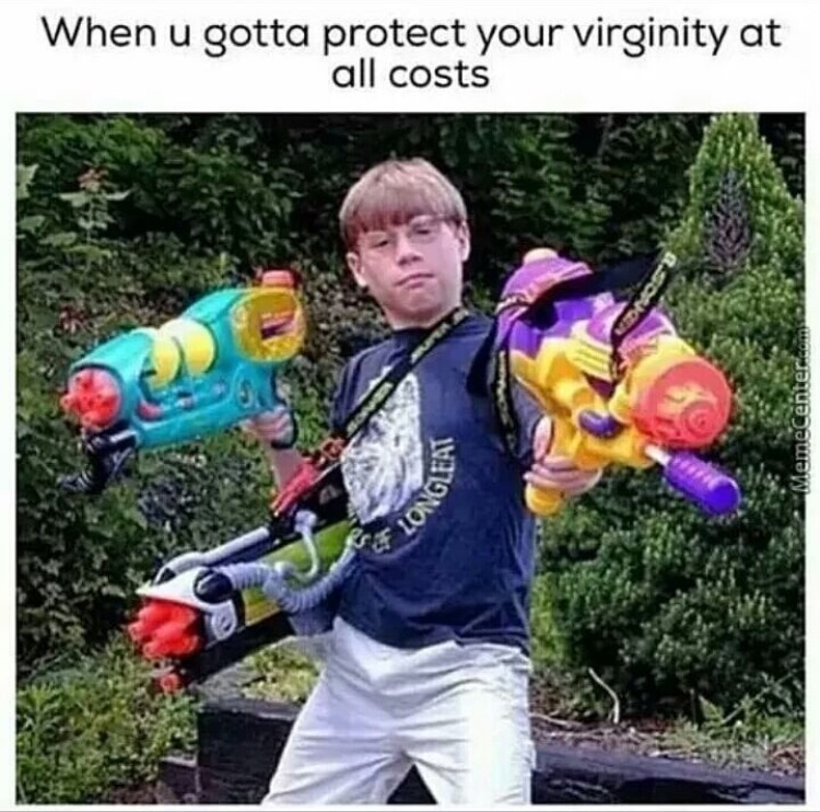 memes  - make bitches wet - When u gotta protect your virginity at all costs MemeCenter.com Vgleat