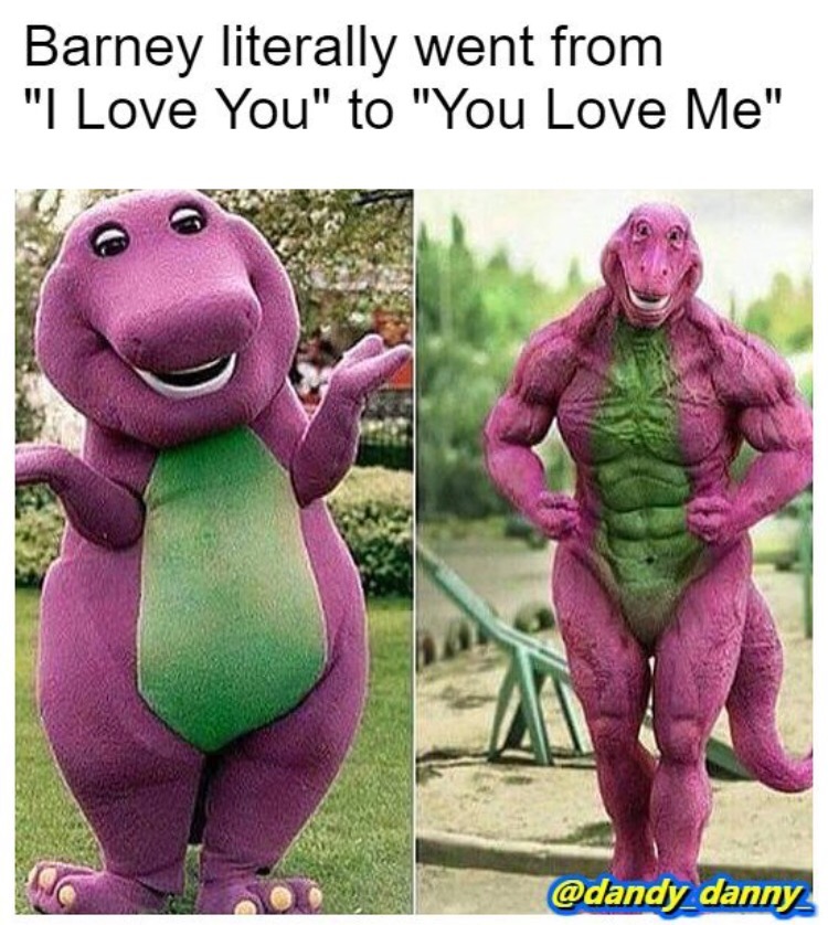 memes  - barney funny - Barney literally went from "I Love You" to "You Love Me"