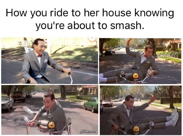pee wee herman - How you ride to her house knowing you're about to smash. Crayons gif.com