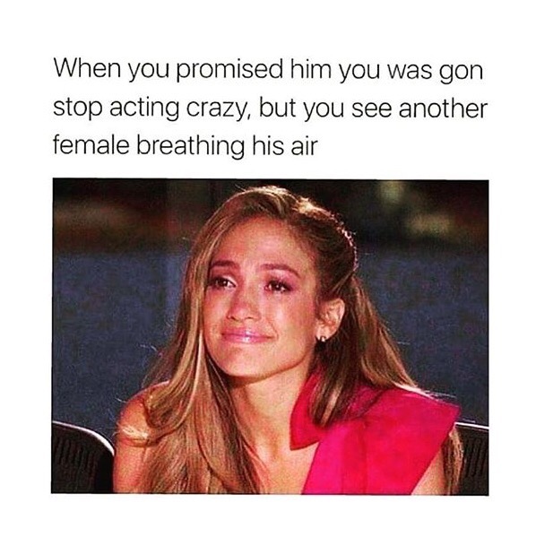 crazy girl memes - When you promised him you was gon stop acting crazy, but you see another female breathing his air