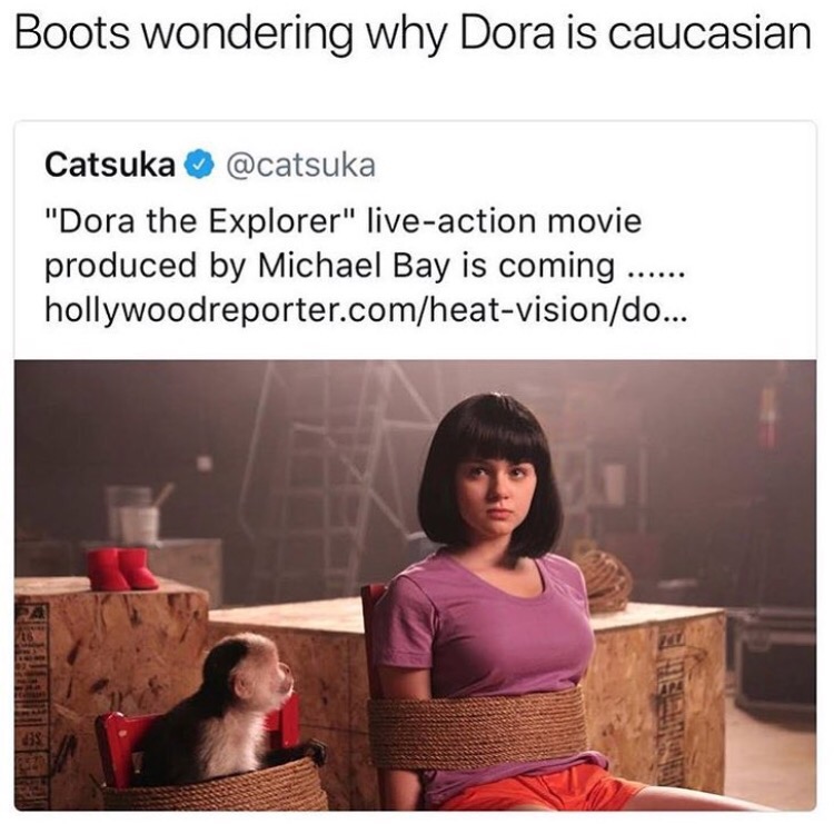 live action dora memes - Boots wondering why Dora is caucasian Catsuka "Dora the Explorer" liveaction movie produced by Michael Bay is coming ...... hollywoodreporter.comheatvisiondo...