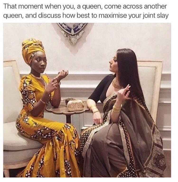 moment when you a queen come across another queen and discuss how best to maximise your joint slay - That moment when you, a queen, come across another queen, and discuss how best to maximise your joint slay