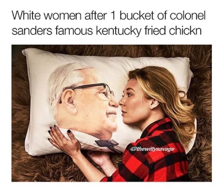 kfc merchandise - White women after 1 bucket of colonel sanders famous kentucky fried chickn